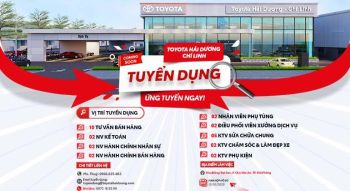 TOYOTA HẢI DƯƠNG TUYỂN DỤNG CHO DỰ ÁN MỚI: TOYOTA HẢI DƯƠNG - CHÍ LINH